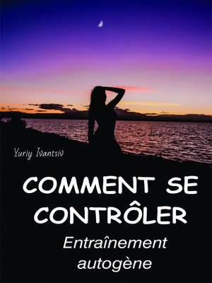 cover image of Comment se contrôler. Entraînement autogène.